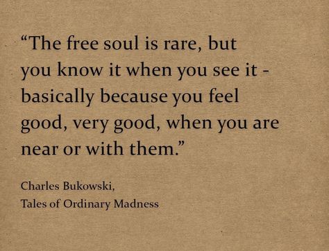 The Free Soul Is Rare Charles Bukowski, Soul Recognition Quote, Vintage Soul Quotes, My Soul Aesthetic, Quotes About The Soul, Free Soul Aesthetic, Souls Aesthetic, Free Soul Quotes, Recognition Quotes