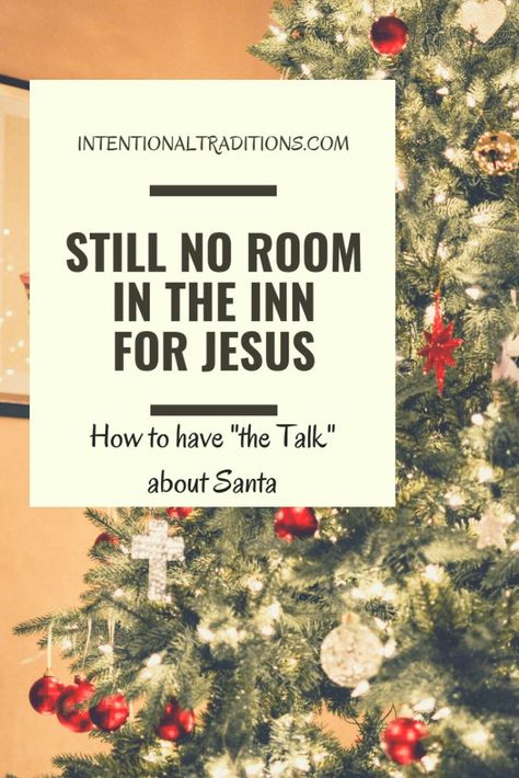 STILL NO ROOM IN THE INN FOR JESUS: TELLING KIDS THE TRUTH ABOUT SANTA intentionaltraditions.com The Truth About Santa, Truth About Santa, Christian Kids Crafts, Life Unexpected, Eco Friendly Holiday, Christ Centered Christmas, Meaningful Christmas, Intentional Parenting, Faith Formation