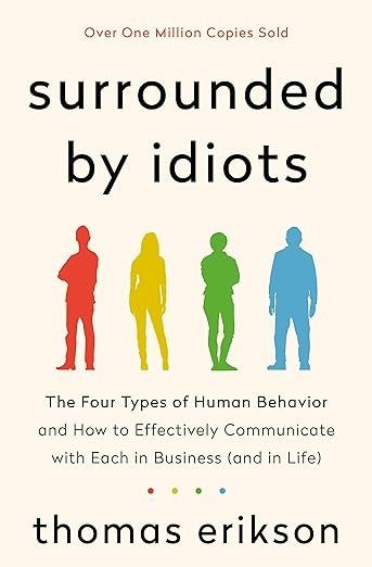 Surrounded by Idiots: The Four Types of Human Behavior and How to Effectively Communicate with Each in Business (and in Life) (The Surrounded by Idiots Series): Erikson, Thomas: 9781250179944: Amazon.com: Books Books About Human Behavior, Books On Human Behavior, Human Behavior Books, Human Behavior Psychology Books, Books About Communication, Thomas Erikson, Types Of Humans, Best Self Help Books, Read List