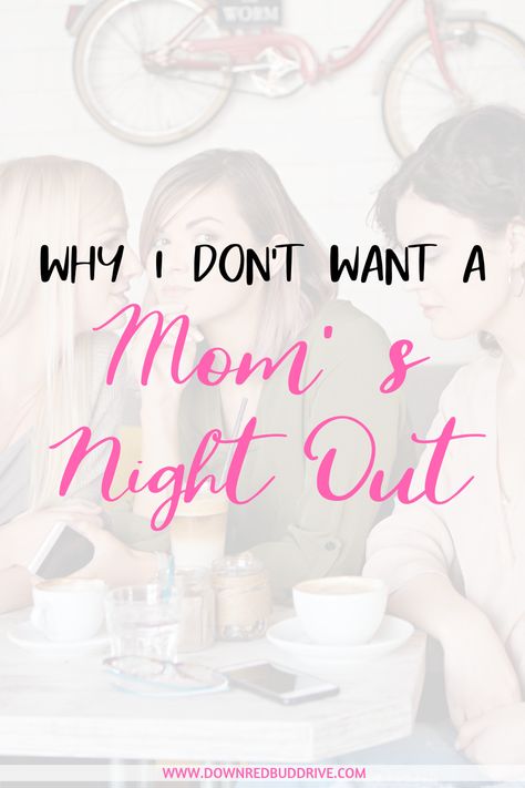 Why I Don't Want A Mom's Night Out | Mom's Night Out | Parenting | Married With Kids | Parenting Advice | Marriage Advice | Healthy Relationships | Couple Goals | Family Time | Relationship Goals | Mom Groups | Moms Night Out | Down Redbud Drive #momsnightout #momsgroup #familytime Moms Night Out, Night Out Quotes, Mom Groups, The Other Women, Moms' Night Out, Parent Night, I Love My Mom, Love My Mom, Moms Night