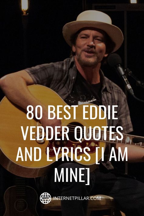 80 Best Eddie Vedder Quotes and Lyrics [I Am Mine] - #quotes #bestquotes #dailyquotes #sayings #captions #famousquotes #deepquotes #powerfulquotes #lifequotes #inspiration #motivation #internetpillar Pearl Jam Lyrics Tattoo, Pearl Jam Aesthetic, Chris Cornell And Eddie Vedder, Eddie Vedder Quotes, Rock Lyric Quotes, Pearl Jam Tattoo, Pearl Jam Quotes, Pearl Jam Art, Pearl Jam Lyrics