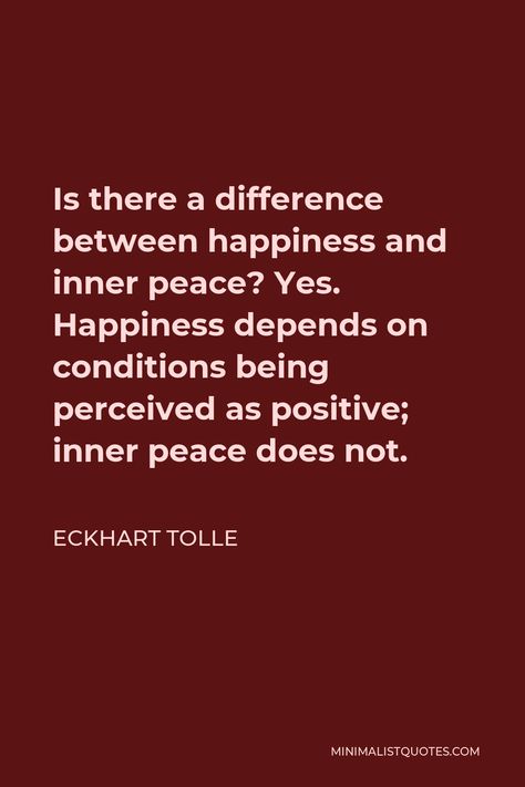 Eckhart Tolle Quote: Is there a difference between happiness and inner peace? Yes. Happiness depends on conditions being perceived as positive; inner peace does not. Being Perceived, Bills Quotes, Eckhart Tolle Quotes, Seek Happiness, Lost People, Indian Actors, Deeper Life, Buffalo Bill, Lose Something