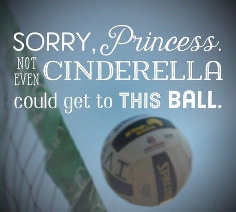 "Sorry, Princess, not even Cinderella could get to this ball" and 58 other volleyball quotes Volleyball Bedroom, Inspirational Volleyball Quotes, Volleyball Quotes Funny, Funny Volleyball Shirts, Gym Posters, Volleyball Life, Volleyball Posters, Volleyball Memes, Volleyball Wallpaper