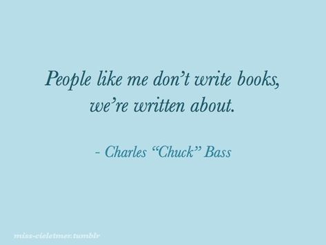 charles bass, charles quotes, chuck bass, chuck bass quotes Chuck Quotes, Chuck Bass Aesthetic, Chuck Bass Quotes, Bass Quotes, Idgaf Quotes, Xoxo Gossip Girl, Gossip Girl Quotes, Ed Westwick, Xoxo Gossip