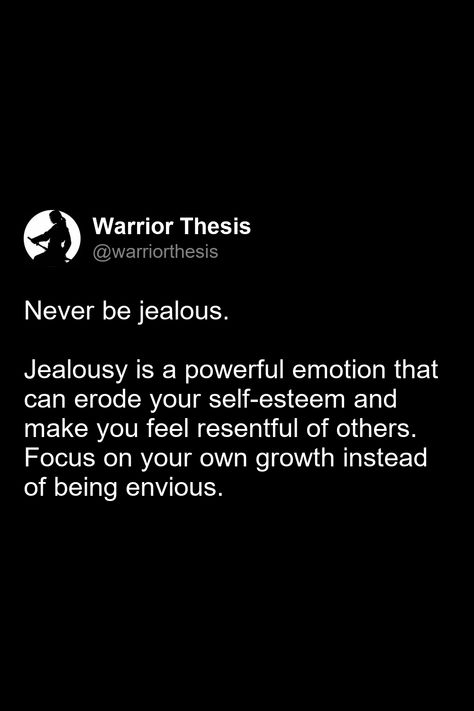 Never be jealous.   

Jealousy is a powerful emotion that can erode your self-esteem and make you feel resentful of others. Focus on your own growth instead of being envious. Attention Meme, Jealous Quotes, Impact Quotes, Overcoming Jealousy, Control Quotes, How To Control Emotions, Jealousy Quotes, Feminine Quotes, Perseverance Quotes