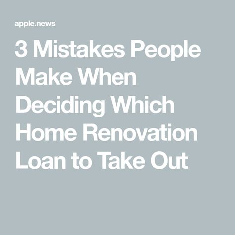 3 Mistakes People Make When Deciding Which Home Renovation Loan to Take Out Home Renovation Loan, Home Renovations, Home Reno, Extra Cash, Apartment Therapy, Loans, Take Out, Home Renovation, Home Remodeling