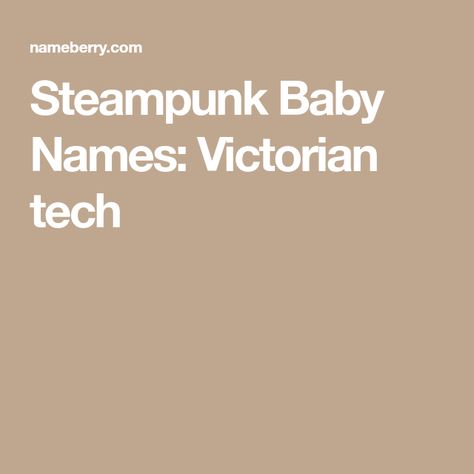 Steampunk Baby Names: Victorian tech Steampunk Names, Steampunk Names Generator, Steampunk Generator, Jim West, Unusual Baby Names, Literary Characters, Name Suggestions, Guest Blogging, In Between