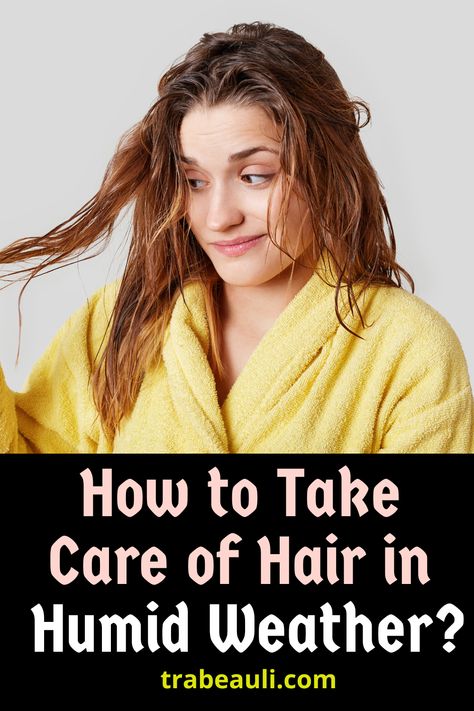 How to Take Care of Hair in Humid Weather? Hair Humidity Tricks, Humidity Hair Tips, Hair Growth Mask Diy, Humidity Hair, Frizzy Hair Tips, Rainy Day Hairstyles, Day Hairstyles, Take Care Of Your Hair, Diy Hair Masks