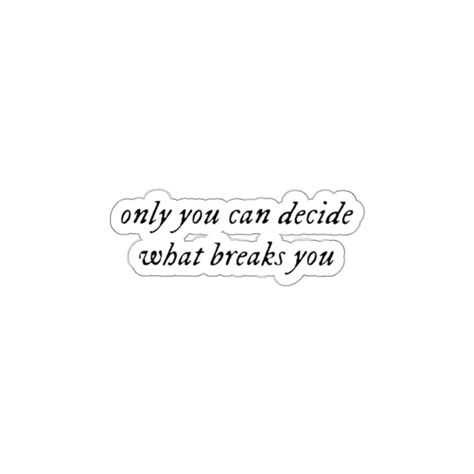 Only You Can Decide What Breaks You, Only You Can Decide What Breaks You Tattoo, Acotar Stickers, Acotar Quotes, Sleeve Ideas, Sleeves Ideas, Tattoo Inspo, Dragon Tattoo, Phone Screen