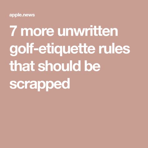 7 more unwritten golf-etiquette rules that should be scrapped Golf Etiquette, Etiquette Rules, Apple News, This Year, Golf