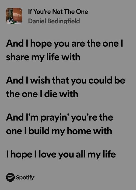 If You're Not The One - Daniel Bedingfield Daniel Quotes Bible, Daniel Defoe Quotes, Give Me Faith Like Daniel, Daniel Bedingfield, Daniel 4:34-35, The One Lyrics, If You're Not The One Daniel Bedingfield, My Love Song, Love Songs Lyrics