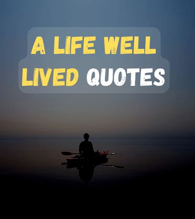 A Life Well Lived Quotes Live A Full Life Quotes, Make The Life You Want Quotes, Life Is For The Living Quote, Fleeting Time Quotes, Quotes About A Life Well Lived, This Is Your Life Quote, Living A Full Life Quotes, Fulfilled Life Quotes, Life Is Fleeting Quotes