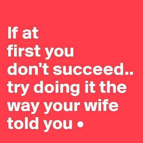 Listen to your wife!!!!!!! Quotes Funny Life, Party Quotes Funny, Wedding Quotes Funny, Husband Quotes Funny, Marriage Quotes Funny, Happy Life Quotes, Happy Wife Happy Life, Love Husband Quotes