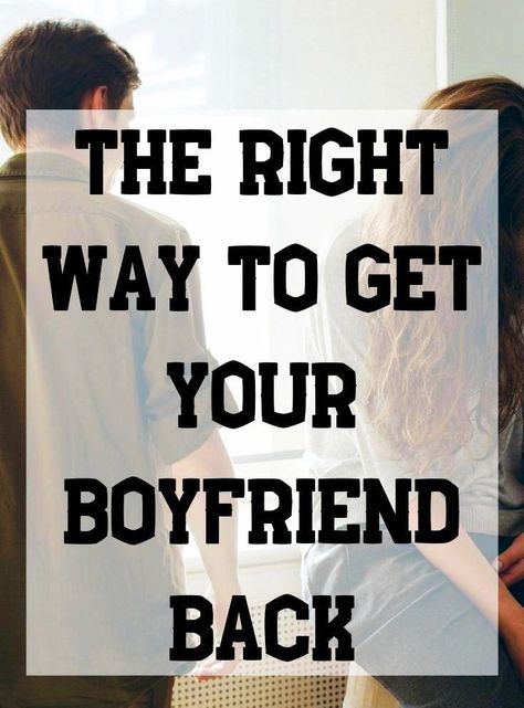 The Right Way To Get Your Boyfriend Back My Ex Boyfriend, Find A Boyfriend, Get The Guy, Make Him Chase You, Get A Girlfriend, Get A Boyfriend, Addicted To You, Getting Him Back, A Boyfriend