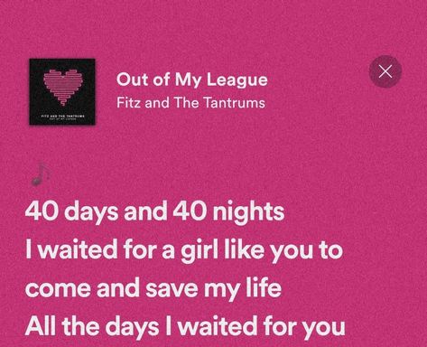 40 Days And 40 Nights I Wait For A Girl, 40 Days And 40 Nights Gift, You Are Out Of My League, 40 Days And 40 Nights Song, Out Of My League Aesthetic, 40 Days And 40 Nights, Nights Lyrics, Cute Text Quotes, Out Of My League