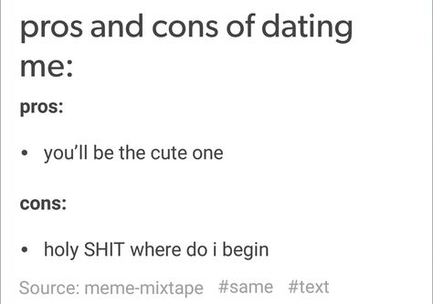 Pros and cons of dating me Pros Of Dating Me, Pros And Cons Of Dating Me, Dating Me Is Like, Cons Of Dating Me, Date Me Please, Dates Benefits, Ship Ideas, Big Mood, Sam E