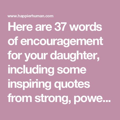 Here are 37 words of encouragement for your daughter, including some inspiring quotes from strong, powerful, successful women. Encouraging Words For Daughter, Words For Daughter, Fear Of Love, Encouraging Words, Negative Self Talk, Positive Outlook, Successful Women, Self Acceptance, Self Compassion