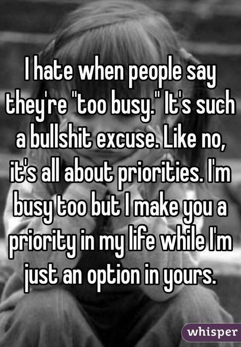 I hate when people say they're "too busy." It's such a bullshit excuse. Like no, it's all about priorities. I'm busy too but I make you a priority in my life while I'm just an option in yours. Excuses Quotes, Priorities Quotes, Best Watches, I'm Busy, Best Watches For Men, Too Busy, Reality Quotes, Wise Quotes, Business Quotes