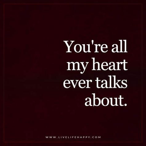 You’re All My Heart And it can talk about her all the time which warms my soul and heart. I Wish I Was Yours Quotes, Attention Quotes, Godfather Quotes, Most Romantic Quotes, National Girlfriend Day, Kissing Quotes, Live Life Happy, Girlfriend Quotes