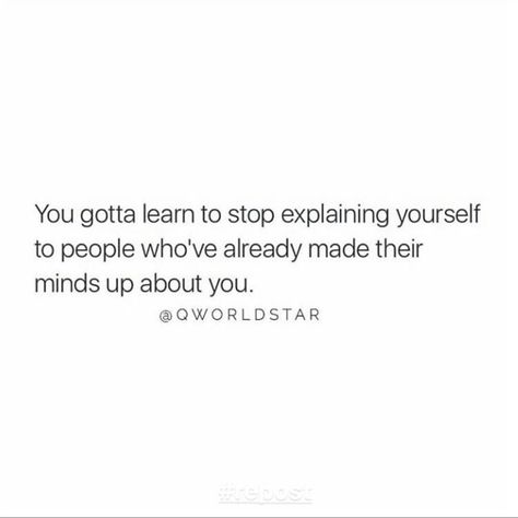 Stop explaining yourself to people who have already made up their minds about you. Stop Explaining Yourself Quotes People, Stop Explaining Yourself, People Who Stop Talking To You Quotes, Stop Explaining Yourself To People, People Not Understanding You Quotes, Stop Explaining Yourself Quotes, Stop Reaching Out To People Quotes, Talk To Me Quotes, Maturity Quotes