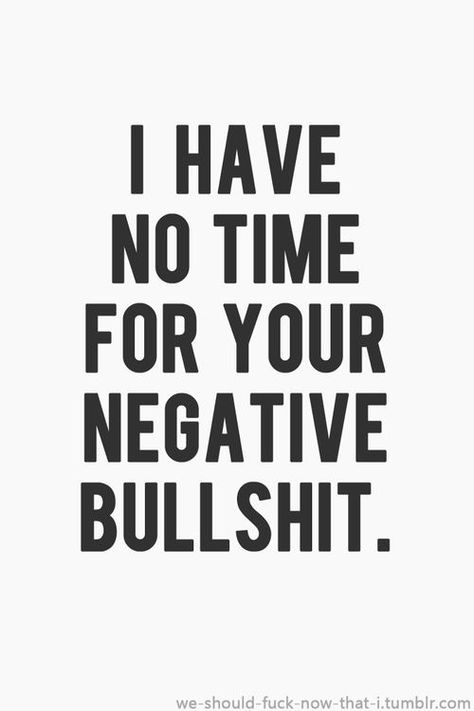 I have no time for your negative bullshit life quotes quotes quote life bullshit life sayings negativity Daragon Nyongdal, Negative People, Trendy Quotes, Quotes About Moving On, No Time, The Words, Great Quotes, Inspirational Words, Words Quotes