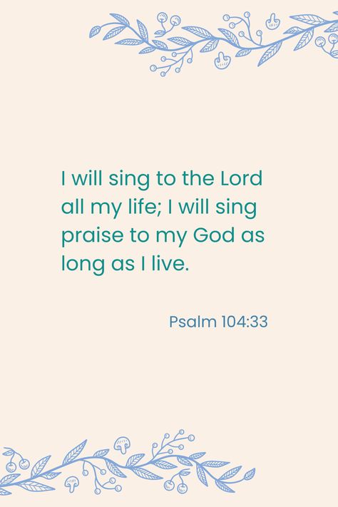 Psalm 104:33 Psalm 104, Sing To The Lord, Study Scripture, Bible Study, Psalms, Verses, Bible Verses, Singing, Bible