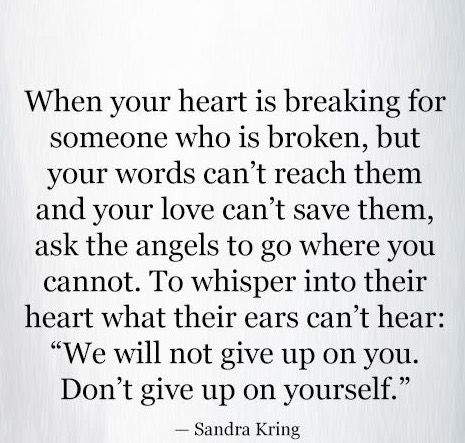 when your heart is breaking for someone who is broken, but your words can't reach them and your love can't save them, ask the angels to go where you cannot. to whisper into their heart what their ears can't hear: "we will not give up on you. don't give up on yourself." When Your Heart Is Breaking, Black Self Care, When Your Heart Hurts, When To Give Up, Give Up On You, Giving Up Quotes, Giving Up On Love, Giving Up On Life, Broken Hearts