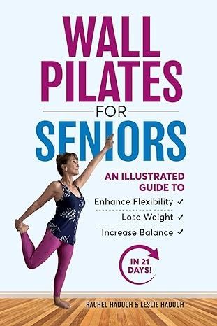 Wall Pilates for Seniors: An Illustrated Guide to Enhance Flexibility, Lose Weight, and Increase Balance in 21 Days!: Haduch, Rachel, Haduch, Leslie: 9798879139075: Amazon.com: Books Pilates For Seniors, Wall Pilates, Pilates Workouts, Pilates Workout, 21 Days, Pilates, Lost, Free Shipping, Books