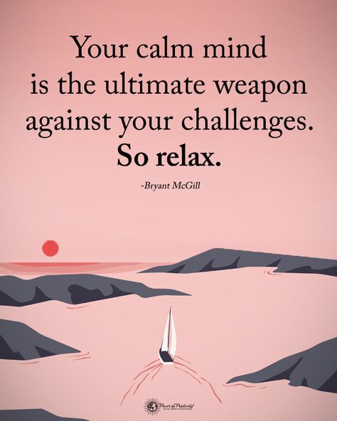 Power of Positivity on Instagram: “Type YES if you agree.  Your calm mind is the ultimate weapon against your challenges. So relax. - Bryant McGill #powerofpositivity…” Mind Relaxing Quotes, Spirit Science Quotes, Fearless Quotes, Relax Quotes, Thinking Of You Quotes, Positive Energy Quotes, Calm Mind, Calm Quotes, Motivational Thoughts