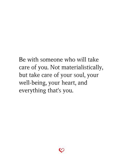 Be with someone who will take care of you. Not materialistically, but take care of your soul, your well-being, your heart, and everything that's you. So Who Takes Care Of You, You Take Care Of Me Quotes, When Someone Cares About You Quotes, I Will Always Take Care Of You, When Someone Cares About You, Only So Much Someone Can Take, Care About You Quotes For Him, Someone Cares About You Quotes, Someone Who Wants You