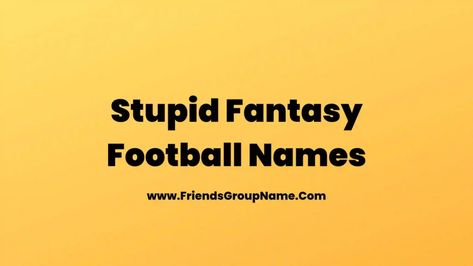 Stupid Fantasy Football Names: In today’s list, we will try to give you a list of the very Stupid Fantasy Football Names and if you understand this list very beautifully and well, then you will be able to get very good names, hope you like it. So whatever you think about this list, you must ... Read more The post Stupid Fantasy Football Names【2022】Best, Funny & Good Stupid Fantasy Football Team Names Ideas appeared first on Friends Group Name List for Friends, Family, Cousins, Cool an Fantasy Football Names Funny, Best Group Names, Friends Group Name, Fantasy Football Team Names, Fantasy Team Names, Fantasy Football Names, Fantasy Football Funny, Fantasy Football Logos, Football Team Names