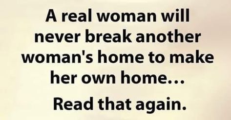 And a real man would never give another woman a chance to come into his life to break his home.... Loyal Relationship, Other Woman Quotes, Cheater Quotes, Honesty Quotes, A Real Woman, Betrayal Quotes, A Real Man, Cheating Quotes, Real Woman