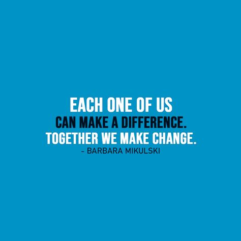 Change Quote |  Each one of us can make a difference. Together we make change. - Barbara Mikulski  | #Change #ChangeQuotes #Quotes Quotes About Change, Abraham Maslow, Famous Author Quotes, Wind Of Change, Positive Motivation, Tv Show Quotes, Morning Inspirational Quotes, Make A Change, Speak The Truth