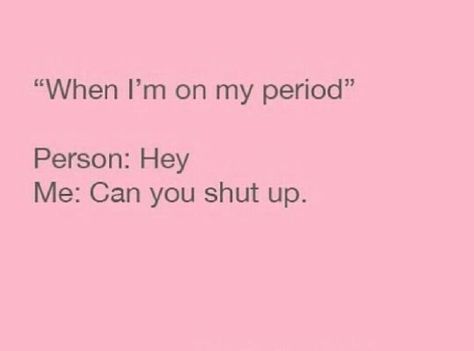 I'm On My Period, Period Memes Funny, Period Quotes, On My Period, Period Jokes, Period Problems, Girl Struggles, Period Humor, Girl Memes