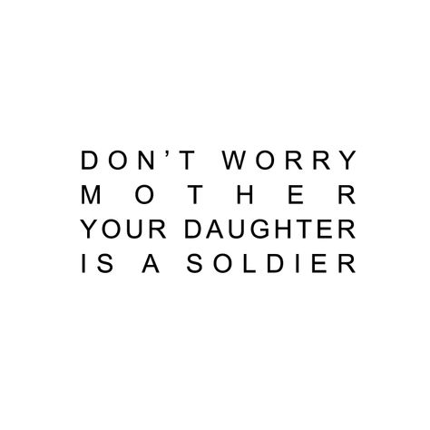 Don't worry mother. Your daughter is a soldier. Kobik Barnes, Middle Daughter Quotes, Oldest Daughter Quotes, Dont Worry Mother Your Daughter Is A Soldier, Ill Be The Warriors Mother, Mother Daughter Complicated, Jack Core, Military Kids Quotes, Student Film