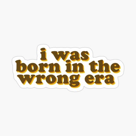 Born In The Wrong Era, Lost In Thought, Unique Sticker, Stickers For Sale, Quote Stickers, Orange And Yellow, Transparent Stickers, Words Quotes, Water Bottles