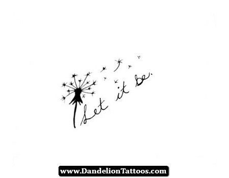 Let It Be Dandelion Tattoo 10 - http://dandeliontattoos.com/let Dandelion Tattoo Quote, Let It Go Tattoo, Let It Be Tattoo, Dandelion Tattoo Meaning, Dandelion Tattoo Design, Go Tattoo, Tattoo Wrist, Dandelion Tattoo, Butterfly Tattoo Designs