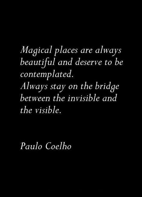 Some Places Are Magic Quotes, Stay In Your Magic Quote, Magical Place Quotes, Paul Cohelo Quotes, Bridge Quotes, Place Quotes, Magic Quotes, Aleister Crowley, Meditation Quotes