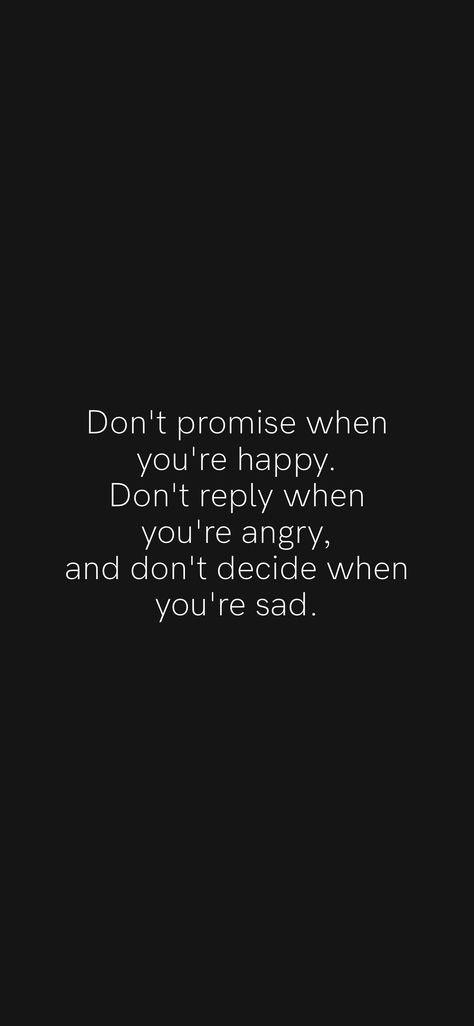 Don't promise when you're happy. Don't reply when you're angry, and don't decide when you're sad. From the Motivation app: https://motivation.app/download Don’t Promise Quotes, Worry About Myself Quotes, Elena Core, When You're Angry, Promise Quotes, Motivational Bible Verses, Shannara Chronicles, Motivation App, Nice Quotes