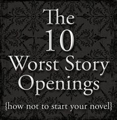 The 10 Worst Story Openings {how not to start your novel} Adresses some of the most common *facepalm* moments that writers and readers face. Story Openings, Writing Stuff, Writers Write, Book Writing, Book Writing Tips, Writing Resources, Writing Life, Writing Quotes, Writing Advice