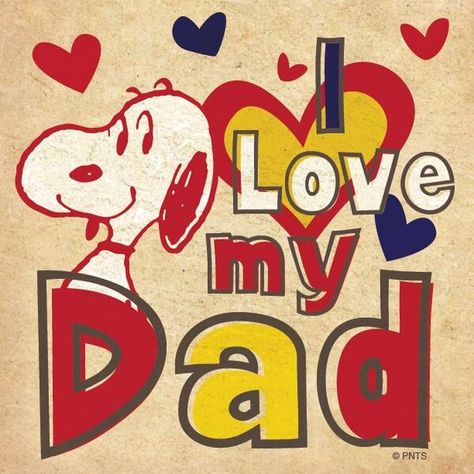 Snoopy:  I love my Dad Snoopy Family, Happy Fathers Day Images, Miss My Dad, Miss You Dad, Peanuts Cartoon, Snoopy Quotes, Snoop Dog, Fathers Day Quotes, I Love My Dad