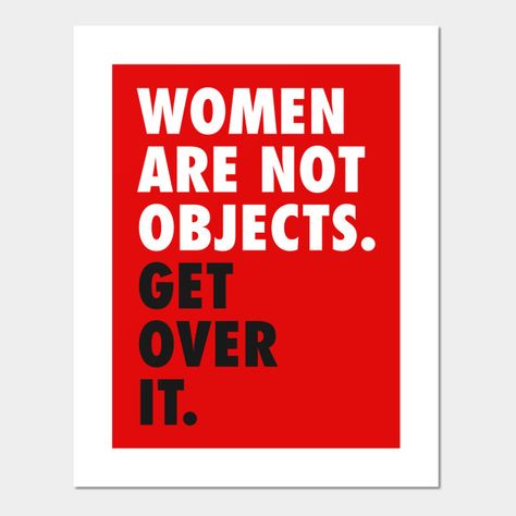 Women Are Not Objects, Positive Living Quotes, Objectification Of Women, Feminist Slogan, Birthday Quotes Inspirational, What Is Feminism, Feminism Art, Feminist Quotes, Get Educated