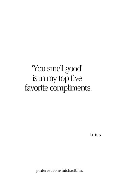 someone told me once 'you smell good, you smell like you' and i've always loved that Your Smell Is My Favorite, Perfume Obsession Quotes, Parfume Quote, Quotes About Smelling Good, Smells Good Quotes, You Smell Good Quotes, You Smell Like Love, Perfume Quotes Inspiration, His Smell Quotes