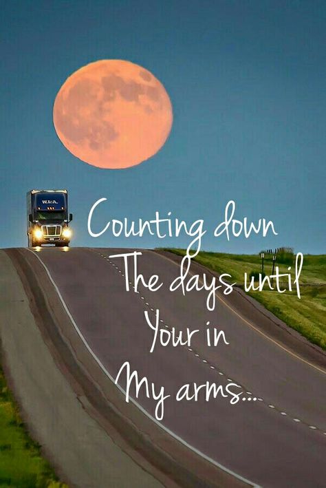 Counting down the days until Your in My arms Counting Down The Days Quotes, Till I Met You, Truckers Wife, Days Quotes, In My Arms, In Your Arms, I Meet You, Travel Quotes, Quote Of The Day