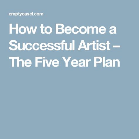 How to Become a Successful Artist – The Five Year Plan Five Year Plan, Bullet Journal Prompts, Successful Artist, How To Become Successful, Art Biz, Art Studio At Home, Art Worksheets, Year Plan, Artist Life