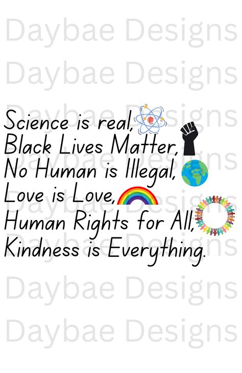 Science is Real, Black Lives Matter, No Human is Illegal, Love is Love, Human Rights For All, Kindness is Everything Black Lives Matter Photography, No Human Is Illegal, Science Is Real Black Lives Matter, Black Lives Matter Quotes, Black Lives Matter Art, Black Lives Matter Movement, Love Is Love, Lives Matter, Human Rights