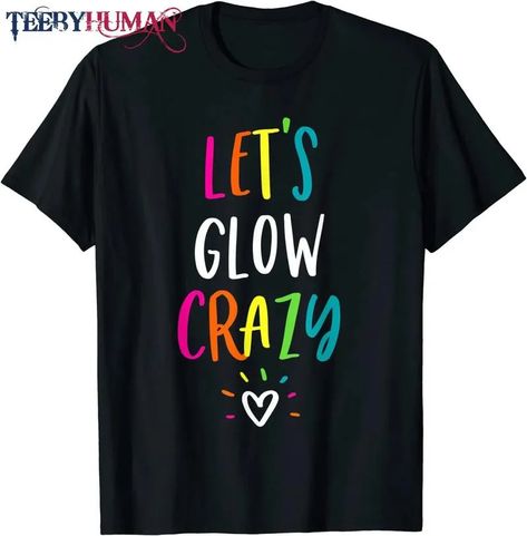 Glow Party Tshirt Ideas, Let’s Glow Crazy, Glow Shirt Ideas, Team Celebration, Glow In Dark Party, 42nd Birthday, Dark Party, Vbs Ideas, Shirt Drawing