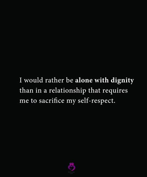 No Respect In Relationship, Sacrifice Quotes Relationship, Big Girl Quotes, Sacrifice Quotes, Better Alone, I Would Rather, Learning To Say No, In A Relationship, Self Respect