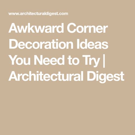 Awkward Corner Decoration Ideas You Need to Try | Architectural Digest Styling Awkward Corners, Decorating Corners In Living Room, How To Decorate A Corner In Living Room, Awkward Corner Space Living Room, Empty Corner Ideas, Curved Wall Decor Ideas, Small Corner Decorating Ideas, Empty Corner In Living Room Ideas, Corner Decoration Ideas