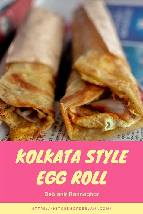 Kolkata Style Egg Roll - Debjanir Rannaghar Kati Roll Recipe, Egg Frankie Recipe, Egg Roll Recipes Indian, Kolkata Egg Roll, Monsoon Recipes, Daal Recipes, Kathi Roll Recipe, Chicken Spring Roll, Bengali Recipe